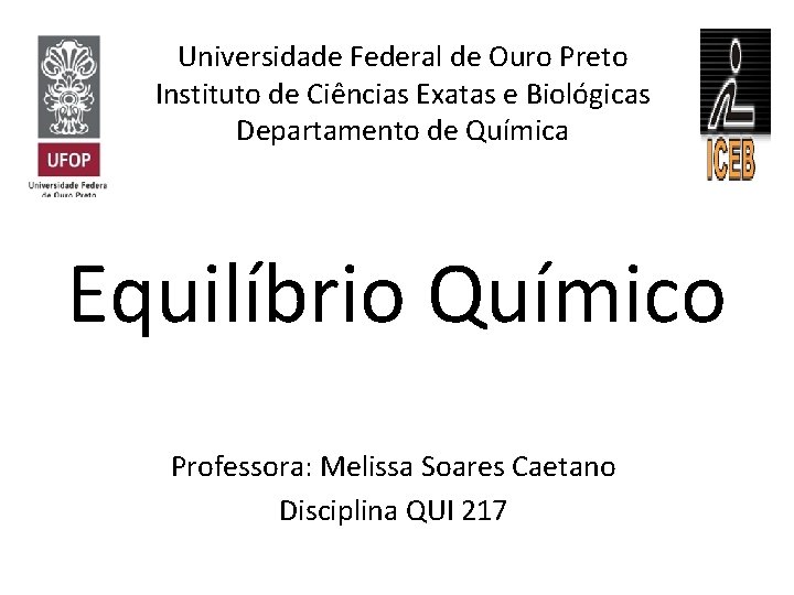 Universidade Federal de Ouro Preto Instituto de Ciências Exatas e Biológicas Departamento de Química