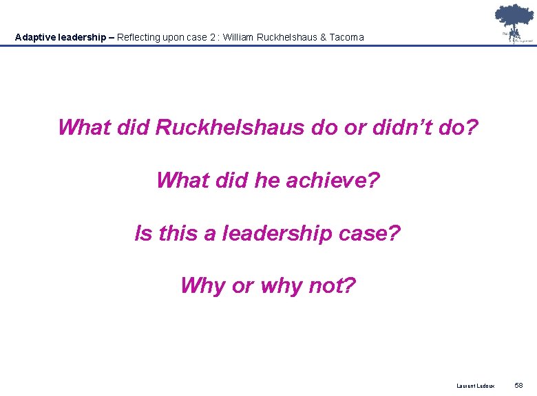 Adaptive leadership – Reflecting upon case 2 : William Ruckhelshaus & Tacoma What did