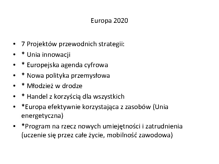 Europa 2020 7 Projektów przewodnich strategii: * Unia innowacji * Europejska agenda cyfrowa *