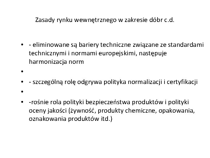 Zasady rynku wewnętrznego w zakresie dóbr c. d. • - eliminowane są bariery techniczne