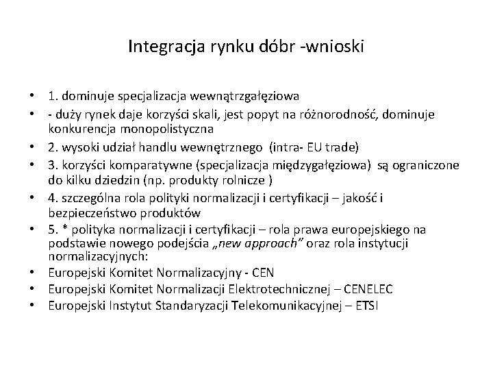 Integracja rynku dóbr -wnioski • 1. dominuje specjalizacja wewnątrzgałęziowa • - duży rynek daje