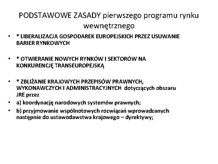 PODSTAWOWE ZASADY pierwszego programu rynku wewnętrznego • * LIBERALIZACJA GOSPODAREK EUROPEJSKICH PRZEZ USUWANIE BARIER