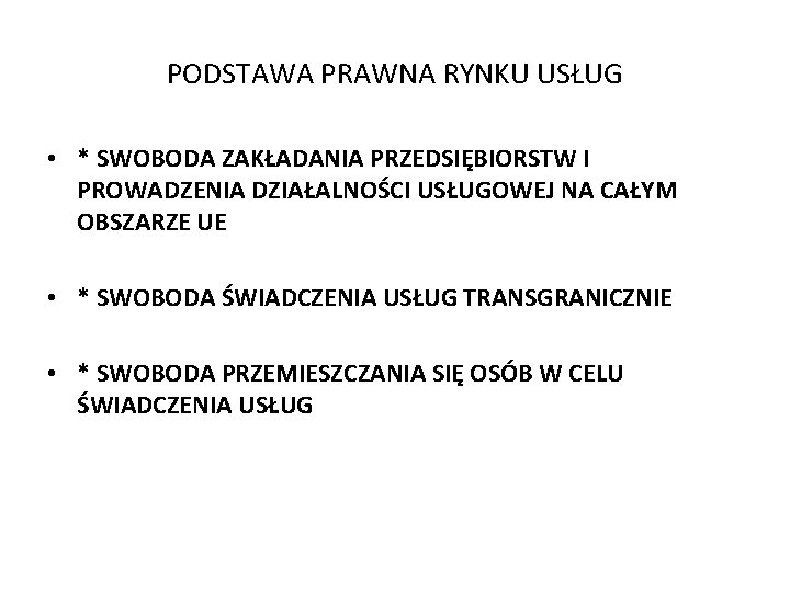 PODSTAWA PRAWNA RYNKU USŁUG • * SWOBODA ZAKŁADANIA PRZEDSIĘBIORSTW I PROWADZENIA DZIAŁALNOŚCI USŁUGOWEJ NA