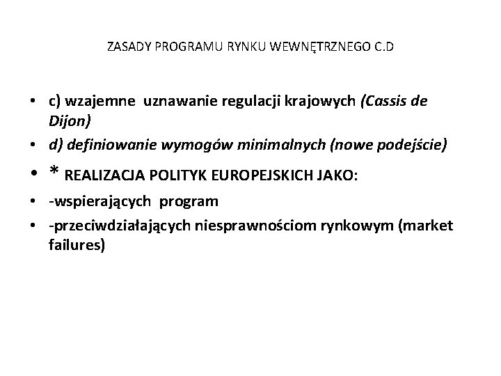 ZASADY PROGRAMU RYNKU WEWNĘTRZNEGO C. D • c) wzajemne uznawanie regulacji krajowych (Cassis de