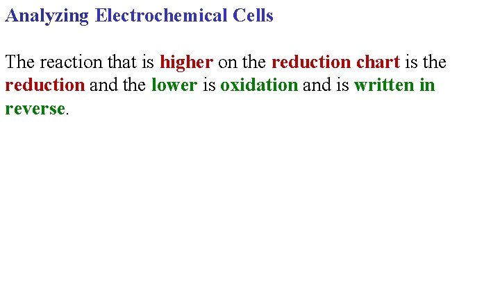 Analyzing Electrochemical Cells The reaction that is higher on the reduction chart is the