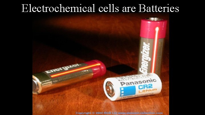 Electrochemical cells are Batteries 