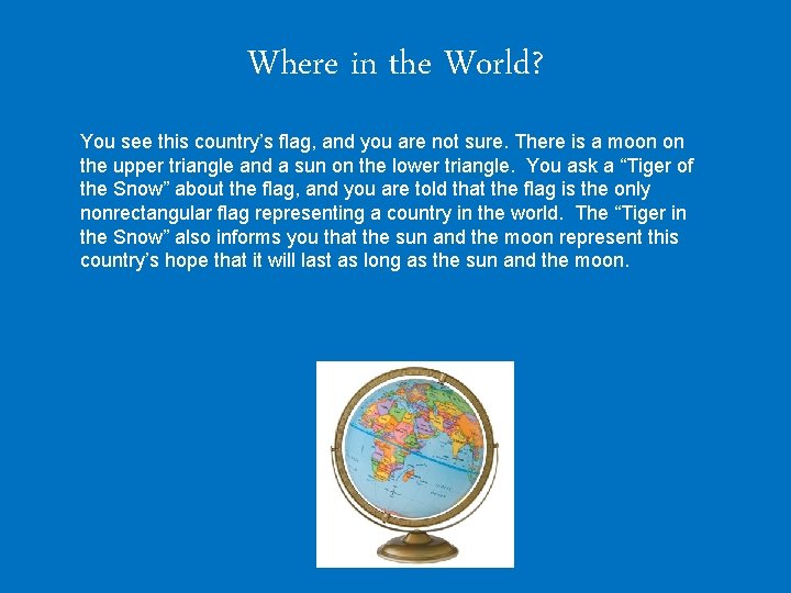 Where in the World? You see this country’s flag, and you are not sure.