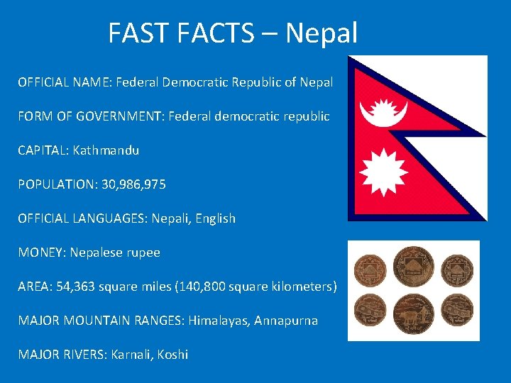 FAST FACTS – Nepal OFFICIAL NAME: Federal Democratic Republic of Nepal FORM OF GOVERNMENT: