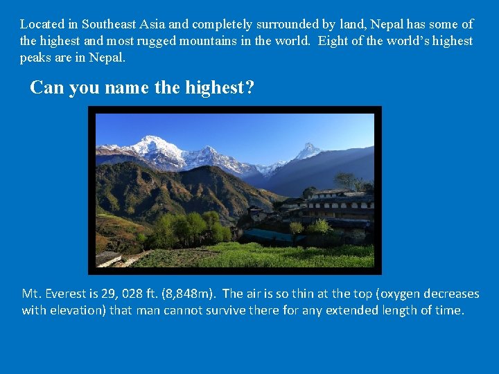 Located in Southeast Asia and completely surrounded by land, Nepal has some of the