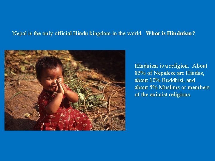 Nepal is the only official Hindu kingdom in the world. What is Hinduism? Hinduism