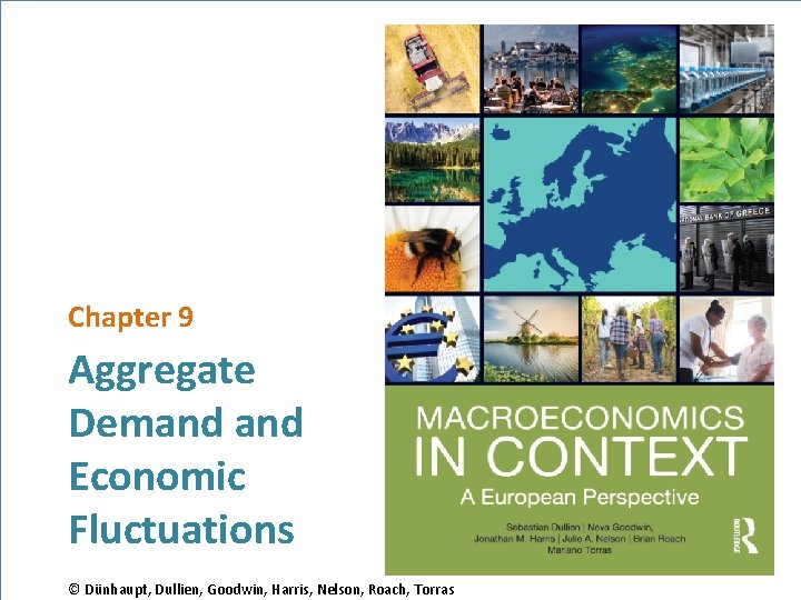 Chapter 9 Aggregate Demand Economic Fluctuations © Dünhaupt, Dullien, Goodwin, Harris, Nelson, Roach, Torras