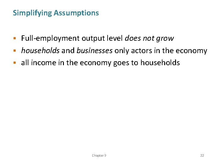 Simplifying Assumptions Full-employment output level does not grow § households and businesses only actors