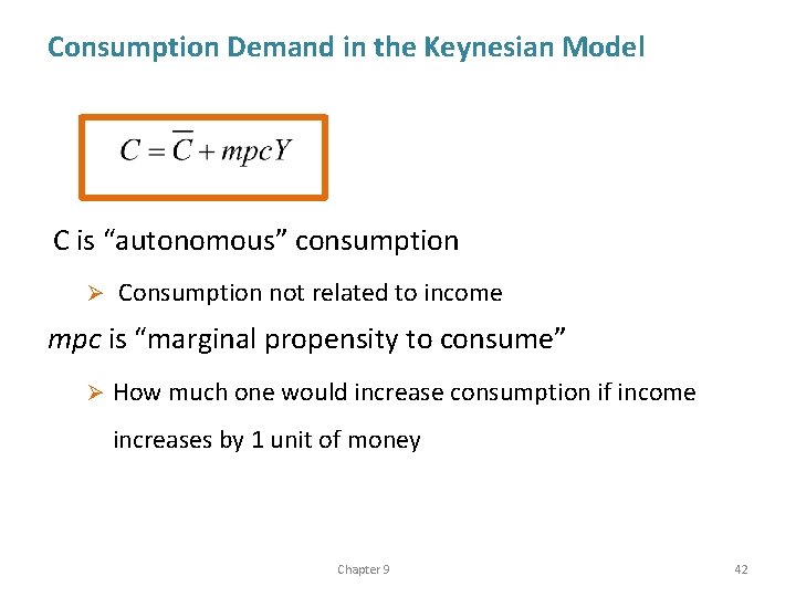 Consumption Demand in the Keynesian Model C is “autonomous” consumption Ø Consumption not related