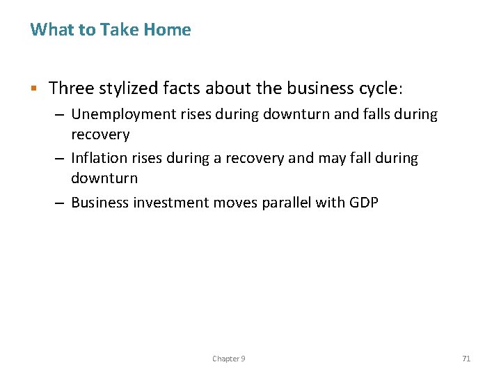 What to Take Home § Three stylized facts about the business cycle: – Unemployment
