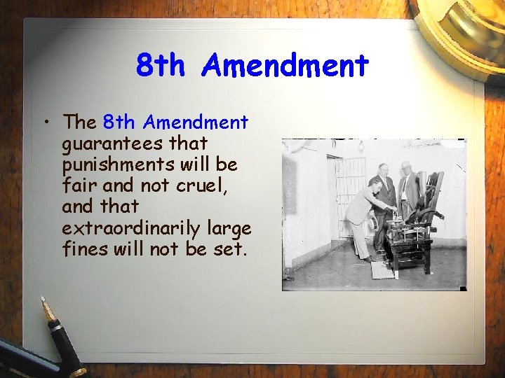 8 th Amendment • The 8 th Amendment guarantees that punishments will be fair