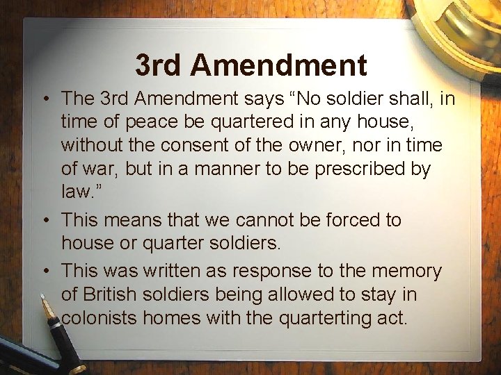 3 rd Amendment • The 3 rd Amendment says “No soldier shall, in time