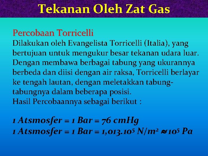Tekanan Oleh Zat Gas Percobaan Torricelli Dilakukan oleh Evangelista Torricelli (Italia), yang bertujuan untuk