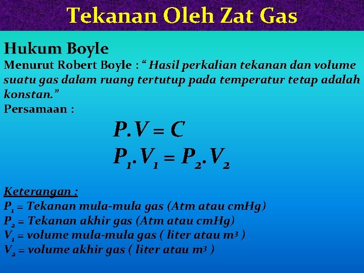 Tekanan Oleh Zat Gas Hukum Boyle Menurut Robert Boyle : “ Hasil perkalian tekanan