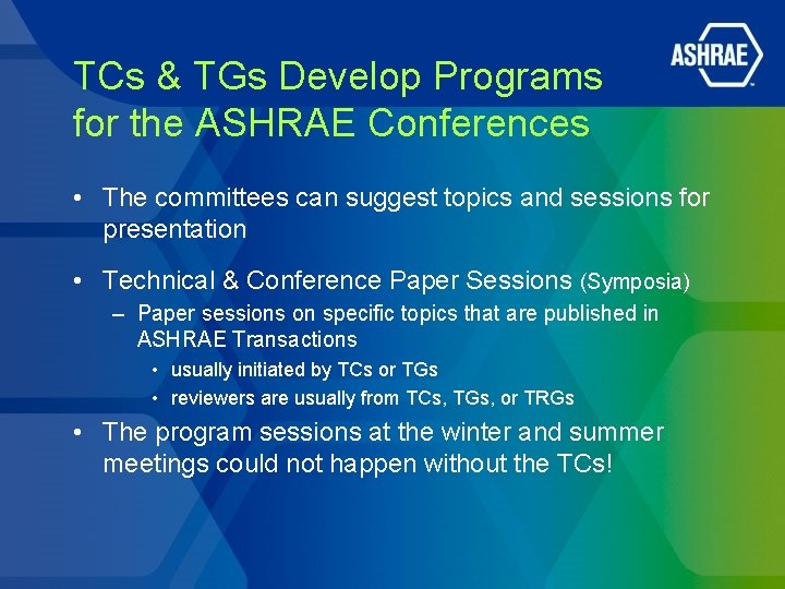 TCs & TGs Develop Programs for the ASHRAE Conferences • The committees can suggest