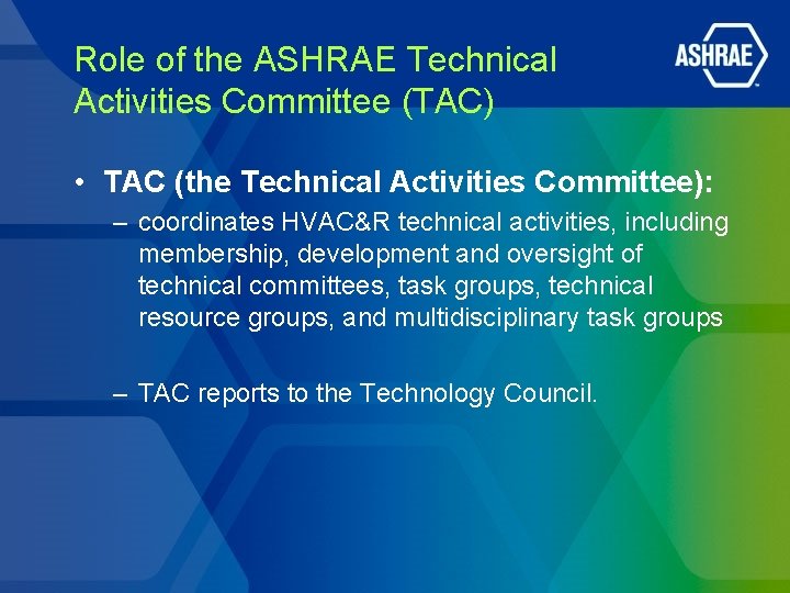 Role of the ASHRAE Technical Activities Committee (TAC) • TAC (the Technical Activities Committee):