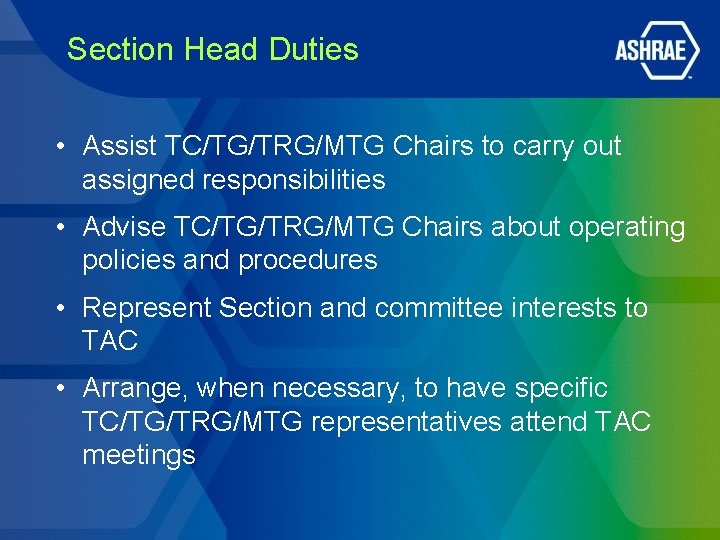 Section Head Duties • Assist TC/TG/TRG/MTG Chairs to carry out assigned responsibilities • Advise