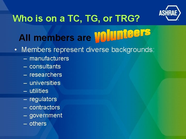 Who is on a TC, TG, or TRG? All members are • Members represent