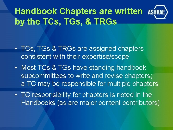 Handbook Chapters are written by the TCs, TGs, & TRGs • TCs, TGs &
