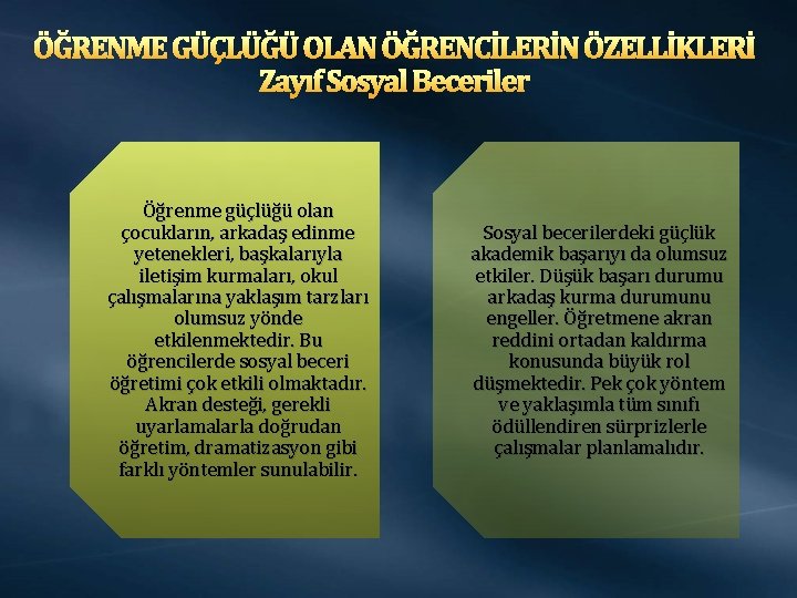 ÖĞRENME GÜÇLÜĞÜ OLAN ÖĞRENCİLERİN ÖZELLİKLERİ Zayıf Sosyal Beceriler Öğrenme güçlüğü olan çocukların, arkadaş edinme