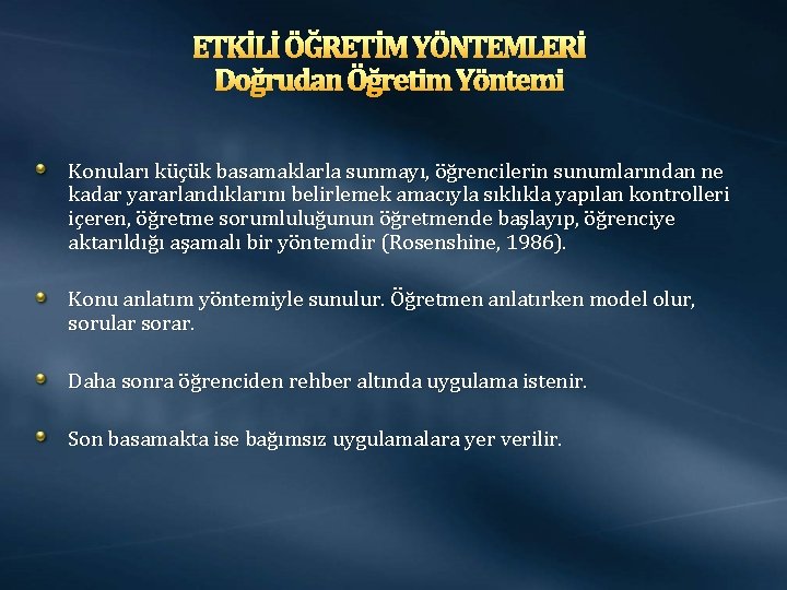 ETKİLİ ÖĞRETİM YÖNTEMLERİ Doğrudan Öğretim Yöntemi Konuları küçük basamaklarla sunmayı, öğrencilerin sunumlarından ne kadar