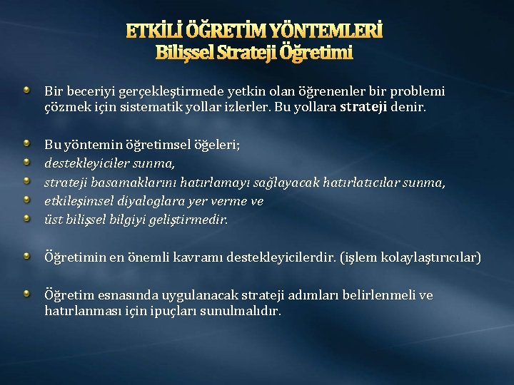 ETKİLİ ÖĞRETİM YÖNTEMLERİ Bilişsel Strateji Öğretimi Bir beceriyi gerçekleştirmede yetkin olan öğrenenler bir problemi