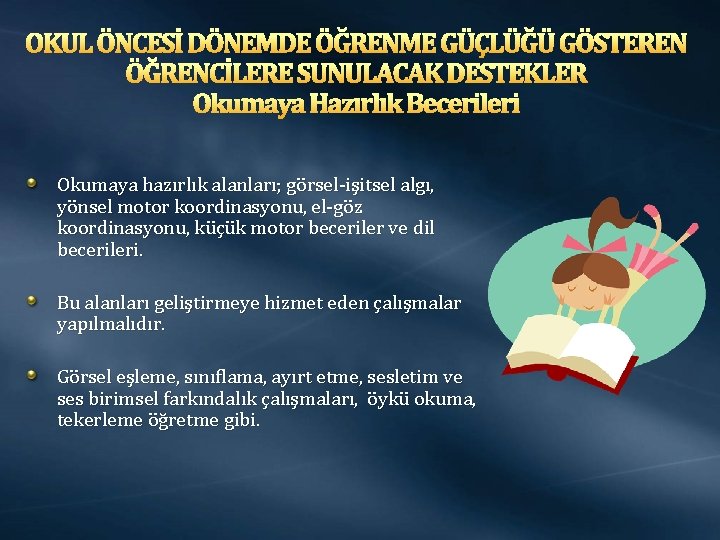 OKUL ÖNCESİ DÖNEMDE ÖĞRENME GÜÇLÜĞÜ GÖSTEREN ÖĞRENCİLERE SUNULACAK DESTEKLER Okumaya Hazırlık Becerileri Okumaya hazırlık