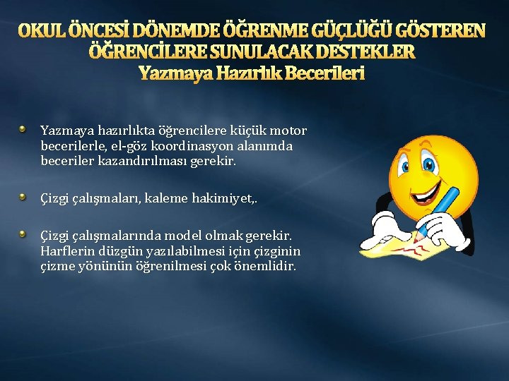 OKUL ÖNCESİ DÖNEMDE ÖĞRENME GÜÇLÜĞÜ GÖSTEREN ÖĞRENCİLERE SUNULACAK DESTEKLER Yazmaya Hazırlık Becerileri Yazmaya hazırlıkta