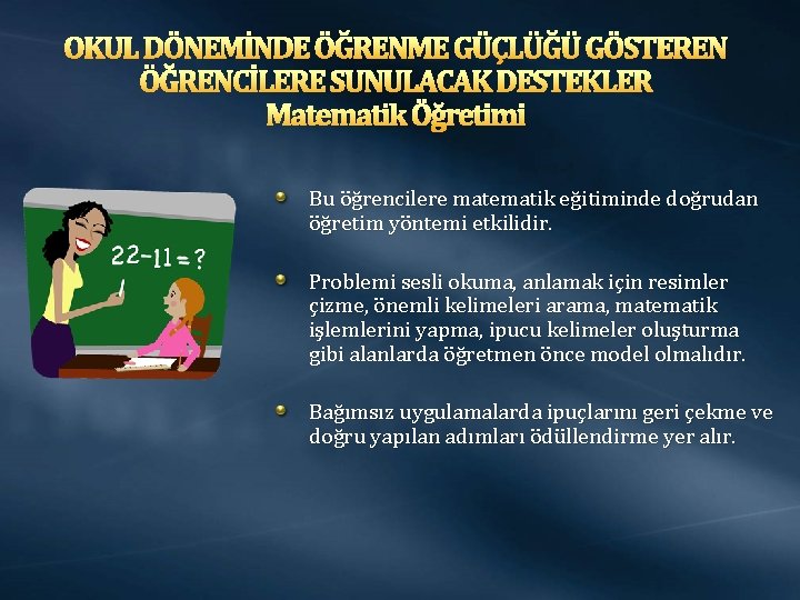 OKUL DÖNEMİNDE ÖĞRENME GÜÇLÜĞÜ GÖSTEREN ÖĞRENCİLERE SUNULACAK DESTEKLER Matematik Öğretimi Bu öğrencilere matematik eğitiminde