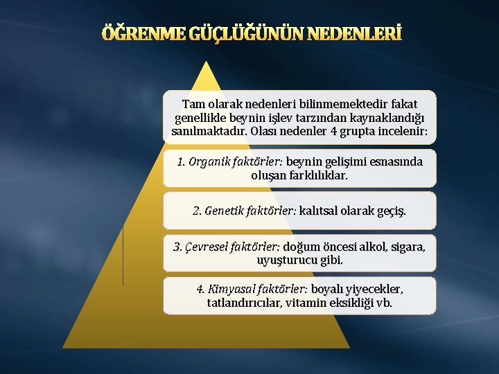 ÖĞRENME GÜÇLÜĞÜNÜN NEDENLERİ Tam olarak nedenleri bilinmemektedir fakat genellikle beynin işlev tarzından kaynaklandığı sanılmaktadır.