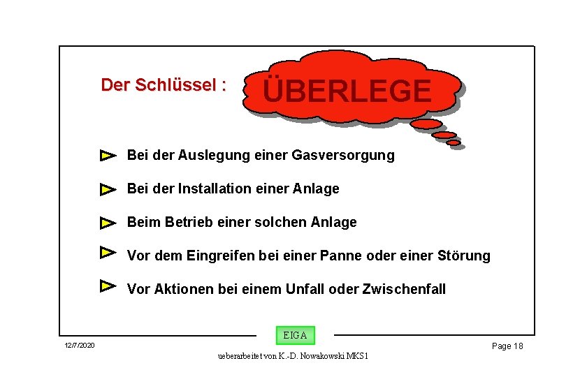 Der Schlüssel : ÜBERLEGE Bei der Auslegung einer Gasversorgung Bei der Installation einer Anlage