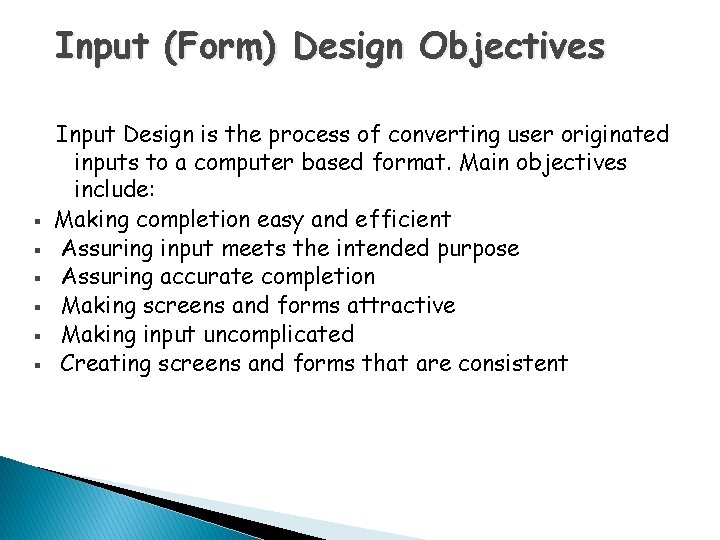 Input (Form) Design Objectives § § § Input Design is the process of converting