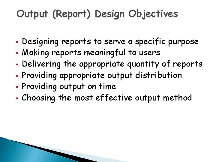 Output (Report) Design Objectives § § § Designing reports to serve a specific purpose