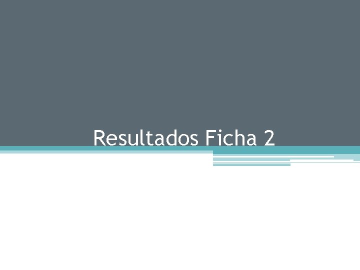 Resultados Ficha 2 