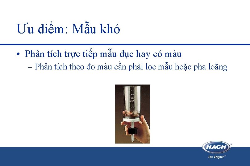 Ưu điểm: Mẫu khó • Phân tích trực tiếp mẫu đục hay có màu Ưu điểm: Mẫu khó • Phân tích trực tiếp mẫu đục hay có màu