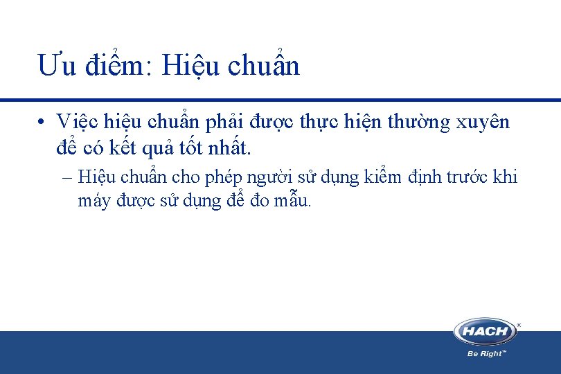 Ưu điểm: Hiệu chuẩn • Việc hiệu chuẩn phải được thực hiện thường xuyên Ưu điểm: Hiệu chuẩn • Việc hiệu chuẩn phải được thực hiện thường xuyên