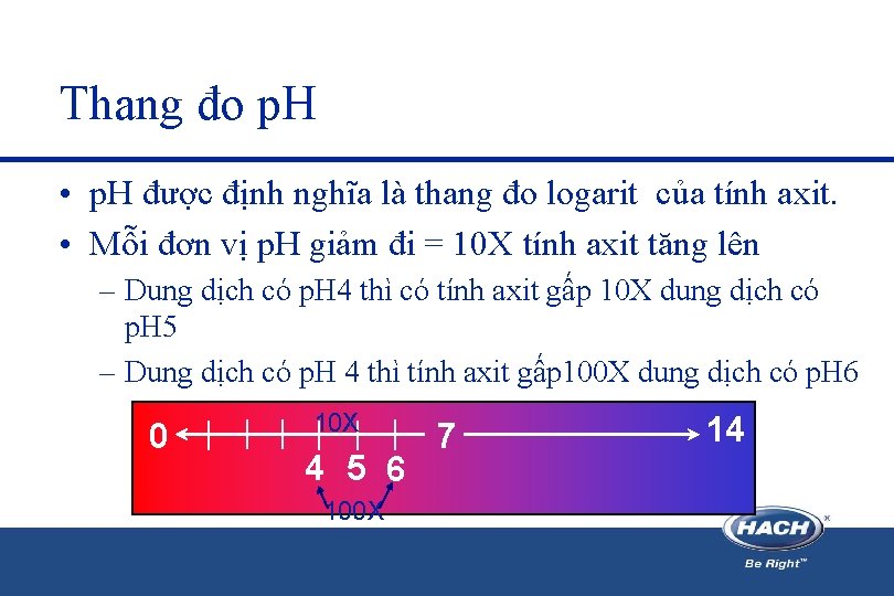 Thang đo p. H • p. H được định nghĩa là thang đo logarit Thang đo p. H • p. H được định nghĩa là thang đo logarit