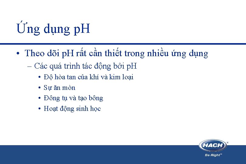 Ứng dụng p. H • Theo dõi p. H rất cần thiết trong nhiều Ứng dụng p. H • Theo dõi p. H rất cần thiết trong nhiều