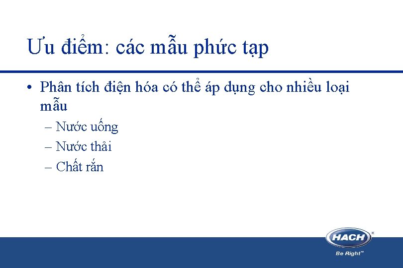 Ưu điểm: các mẫu phức tạp • Phân tích điện hóa có thể áp Ưu điểm: các mẫu phức tạp • Phân tích điện hóa có thể áp