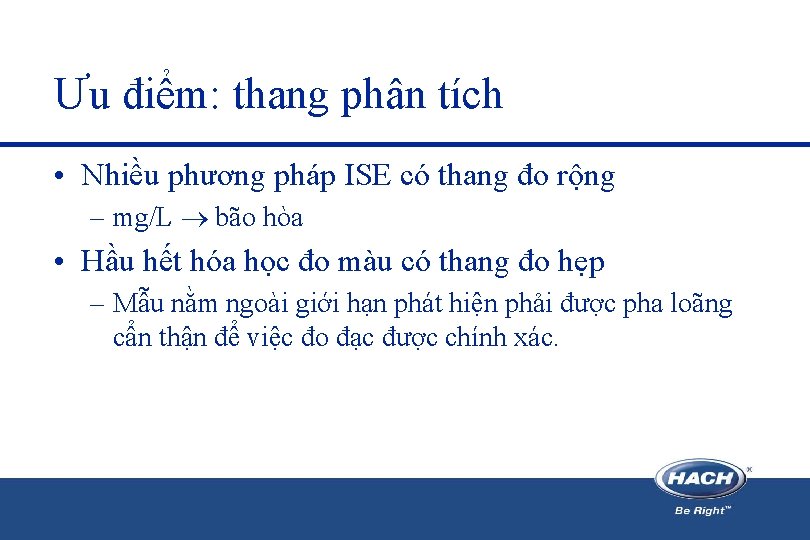 Ưu điểm: thang phân tích • Nhiều phương pháp ISE có thang đo rộng Ưu điểm: thang phân tích • Nhiều phương pháp ISE có thang đo rộng