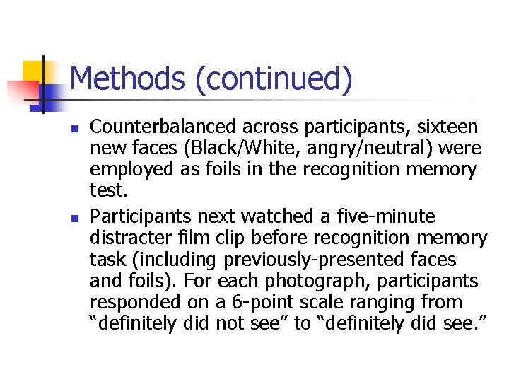 Methods (continued) n n Counterbalanced across participants, sixteen new faces (Black/White, angry/neutral) were employed