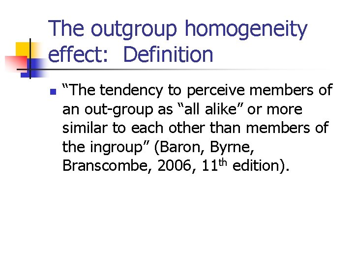 The outgroup homogeneity effect: Definition n “The tendency to perceive members of an out-group