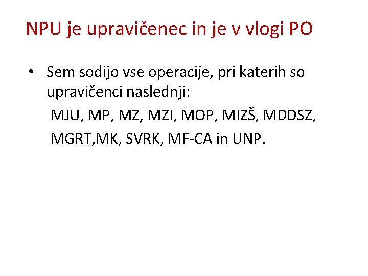 NPU je upravičenec in je v vlogi PO • Sem sodijo vse operacije, pri