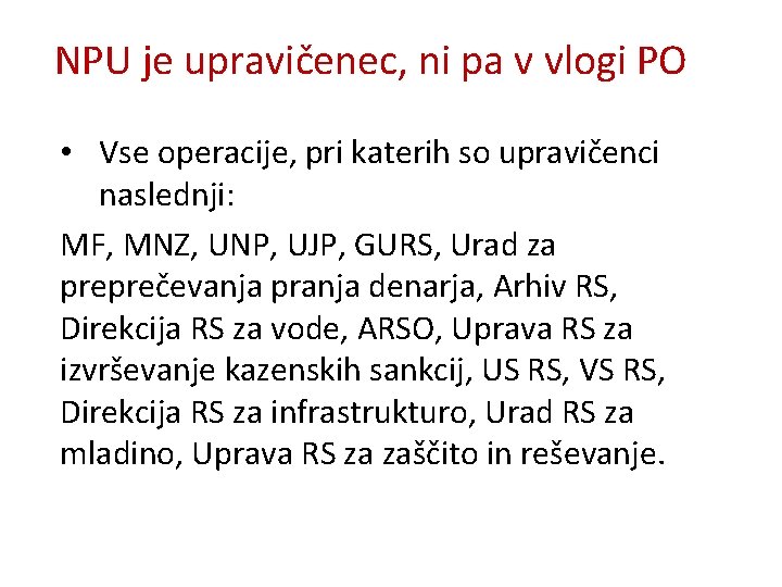 NPU je upravičenec, ni pa v vlogi PO • Vse operacije, pri katerih so