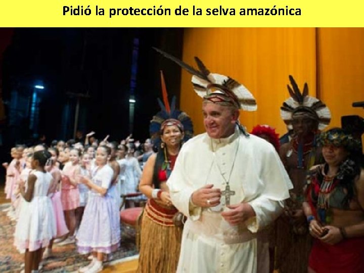 Pidió la protección de la selva amazónica 