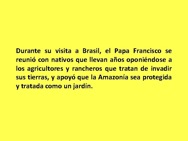 Durante su visita a Brasil, el Papa Francisco se reunió con nativos que llevan